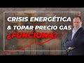 CRISIS ENERGÉTICA Y TOPAR PRECIO GAS. ¿FUNCIONA?