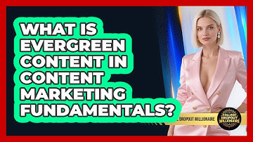 What Is Evergreen Content In Content Marketing Fundamentals? - College Dropout Millionaire