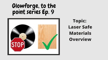 Laser Safe Materials Overview: Ep. 9 Glowforge to the point