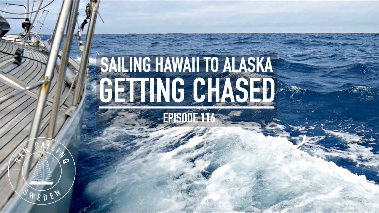 Sailing Hawaii To Alaska – Getting Chased – Ep. 116 RAN Sailing