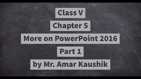 Class V ch 5 part 1 (MORE ON POWERPOINT 2016)