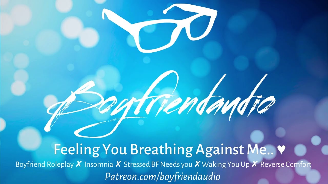 Feeling You Breathe Against Me [Boyfriend RP][Reverse Comfort][Needing You][Cuddles][Wholesome] ASMR
