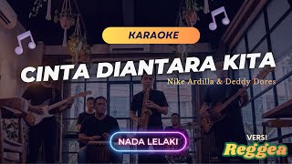 CINTA DIANTARA KITA KARAOKE - Nike Ardilla \u0026 Deddy Dores Nada Wanita  versi Reggea SKA