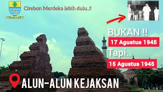 Sejarah Cirebon Merdeka lebih dahulu dari Indonesia|Ada bukti Alun-Alun Kejaksan