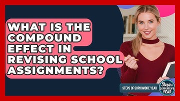 What Is The Compound Effect In Revising School Assignments? - Steps to Sophomore Year