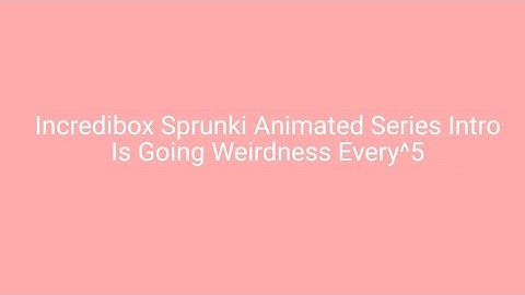 Incredibox Sprunki Animated Series Intro Is Going Weirdness Every^5