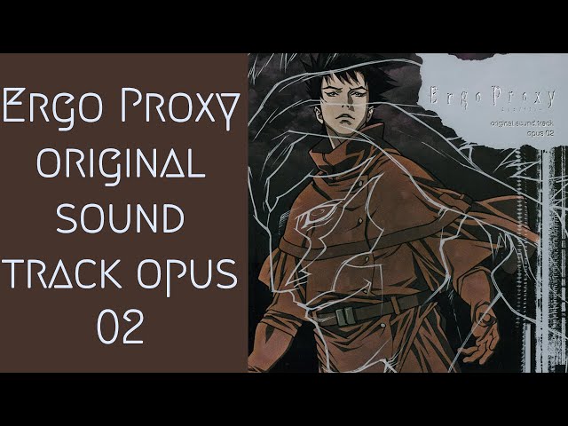 Ergo Proxy original soundtrack opus 01 — Yoshihiro Ike