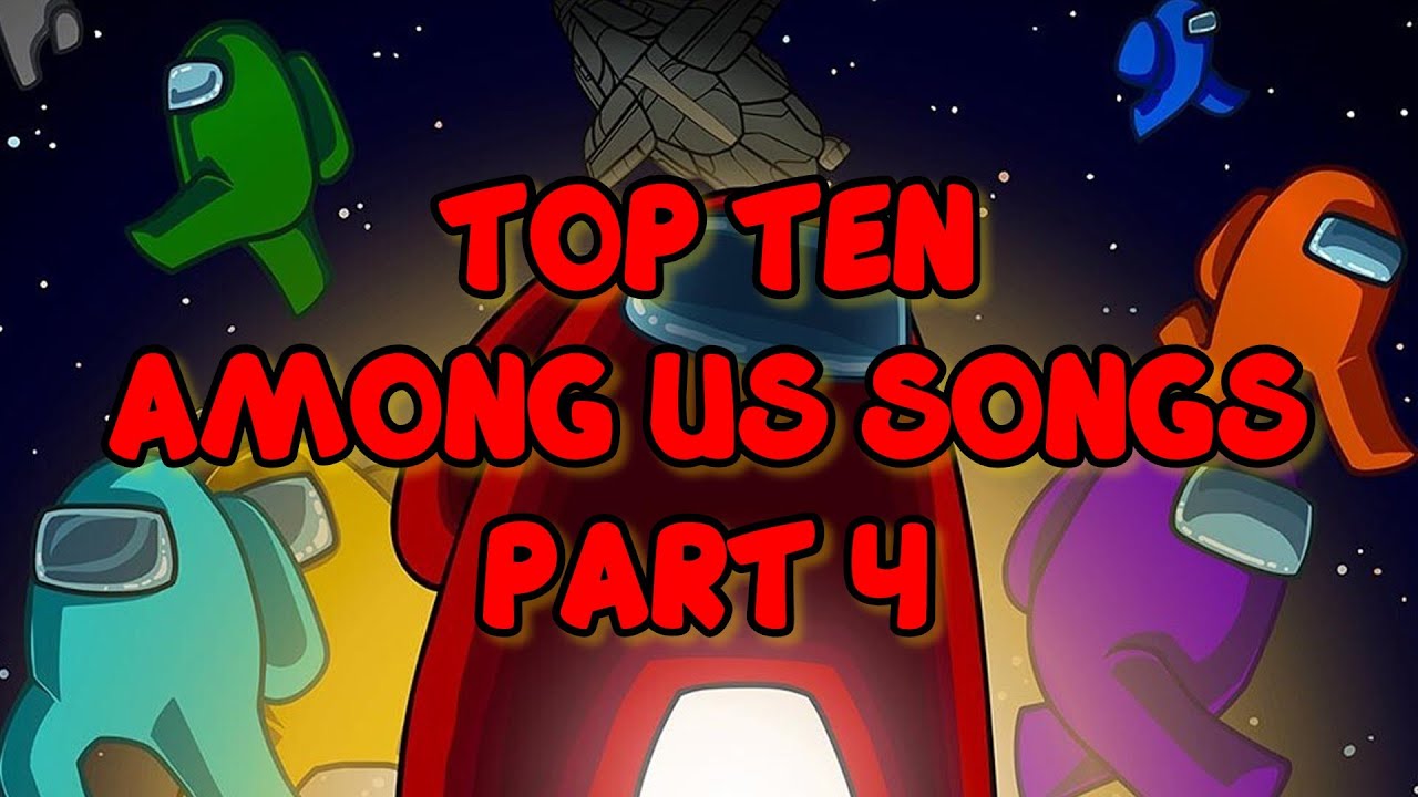 Top Ten Among Us Songs (Part 4) YouTube