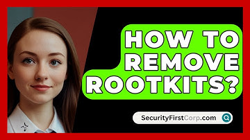 How To Remove Rootkits? - SecurityFirstCorp.com