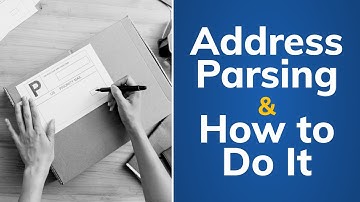 What Is Address Parsing and How Do You Do It | Tutorial