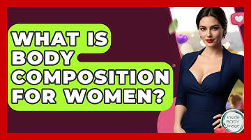 What Is Body Composition For Women? - Inside Body Image