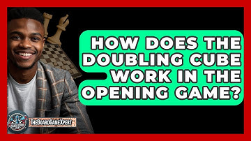 How Does The Doubling Cube Work In The Opening Game? - The Board Game Xpert
