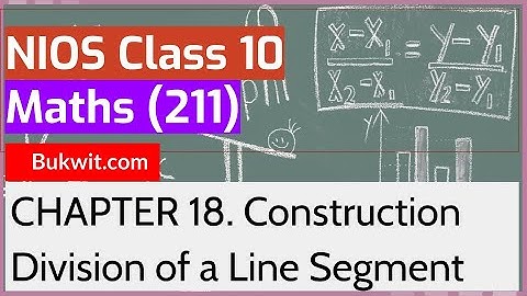 NIOS Class 10 Maths (211): Chapter 18. Construction Division of a Line Segment