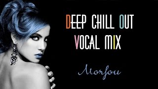 Deep Chillout Vocal ☩ Selected &amp; Mixed By Morfou