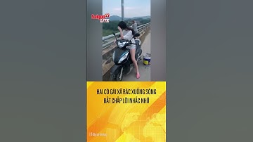 Dừng xe trên cầu, hai cô gái thoải mái xả rác xuống sông bất chấp lời nhắc nhở | Tin tức short