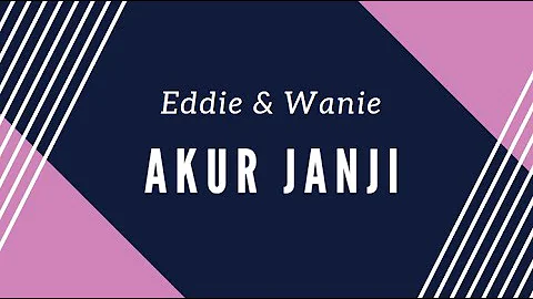 Akur Janji - Eddie & Wanie [Lirik Lagu]