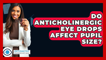 Do Anticholinergic Eye Drops Affect Pupil Size? - Optometry Knowledge Base
