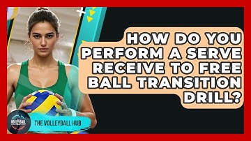 How Do You Perform A Serve Receive To Free Ball Transition Drill? - The Volleyball Hub