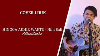 HINGGA AKHIR WAKTU -Nineball ( AdlaniRambe)