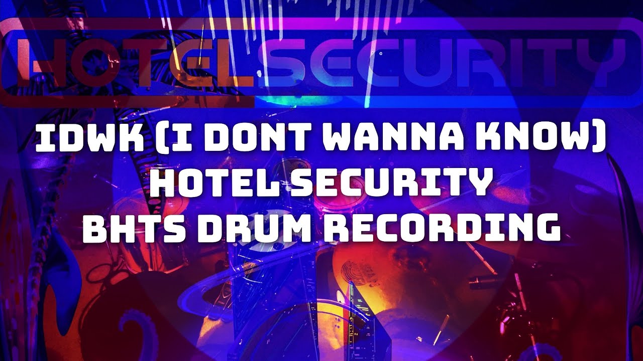 Hotel Security IDWK (I Don’t Wanna Know) BHTS Drum Recording