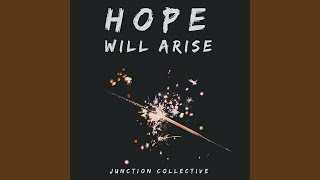 Video thumbnail of "Junction Collective - Hope Will Arise"