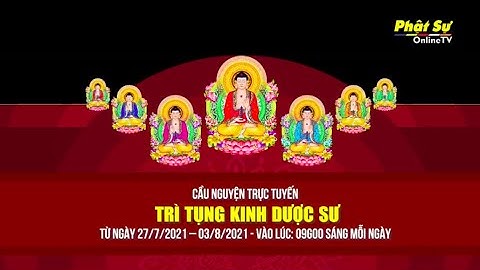 Cầu nguyện trực tuyến Trì tụng Kinh Dược Sư ngày 28/07/2021