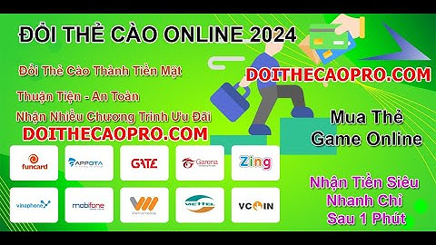 Cách Đổi Thẻ Cào, Thẻ Game Thành Tiền Mặt Uy Tín 2024 (Chiết Khấu Thấp Nhất)