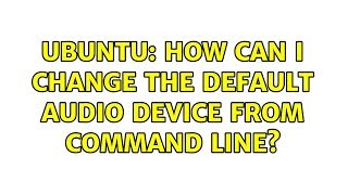 Ubuntu: How can I change the default audio device from command line? Ubuntu: How can I change the default audio device from command line?