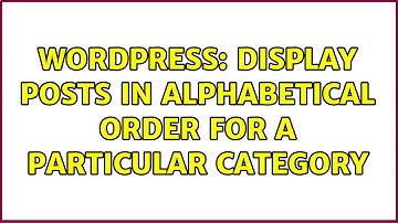 Wordpress: Display posts in alphabetical order for a particular category