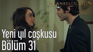 İstanbullu Gelin 31. Bölüm - Yeni Yıl Coşkusu