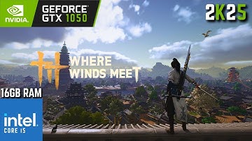 Where Winds Meet | GTX 1050 2GB with Core i5 3470 & 16GB Ram