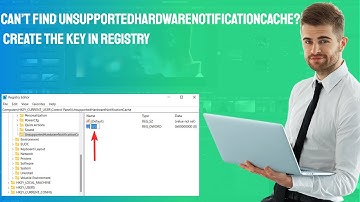 Can’t Find UnsupportedHardwareNotificationCache Create the Key in Registry