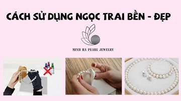 Cách Bảo Quản Trang Sức Ngọc Trai | Ngọc Trai Minh Hà – MHPJ