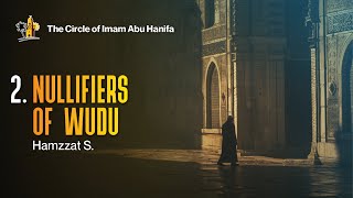 2. Nullifiers of Wudu | The Circle of Imam Abu Hanifa | ISLAMIC OASIS