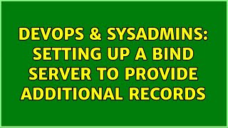 DevOps & SysAdmins: Setting up a BIND server to provide additional records (2 Solutions!!) Net Worth