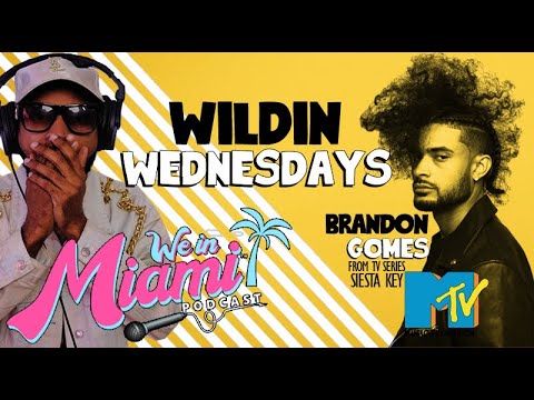 MTV Siesta Key Star Brandon Gomes -Wildin Wednesdays We In Miami Podcast Episode 22