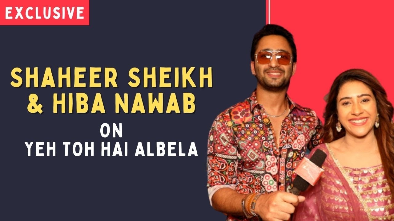 Shaheer Sheikh and Hiba Nawab on Woh Toh Hai Albela: We share mutual hatred in the show