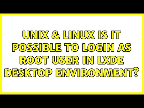 Unix & Linux: Is it possible to login as root user in LXDE desktop environment? (3 Solutions!!)