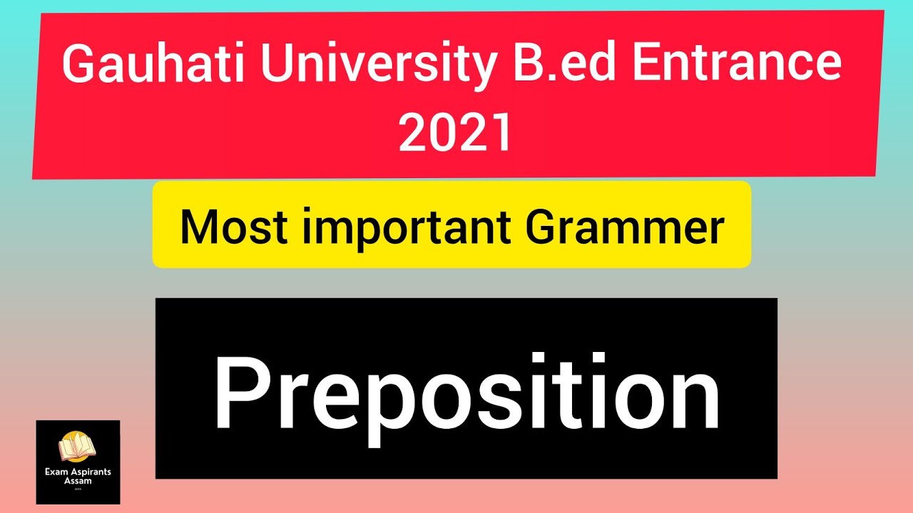 GU B.ed Entrance 2021,Most important Prepositions,Gauhati university b.ed entrance 2021 YouTube
