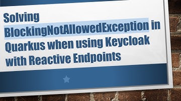 Solving BlockingNotAllowedException in Quarkus when using Keycloak with Reactive Endpoints