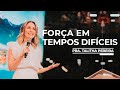 FORÇA EM TEMPOS DIFÍCEIS - PRA. TALITHA PEREIRA - IGREJA DO AMOR