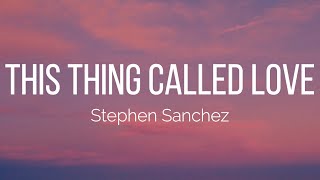 Stephen Sanchez - This Thing Called Love (Lyrics)