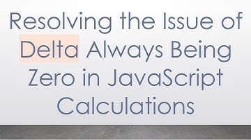 Resolving the Issue of Delta Always Being Zero in JavaScript Calculations