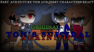 || Past and Future Tom and Jerry characters react || DIFFERENT AU! || ORIGINAL ||