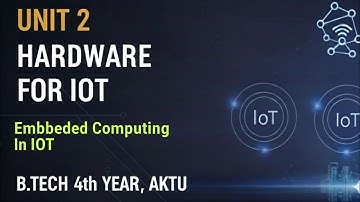 Embedded Computing Basics Explained | Hardware for IoT Unit 2 | AKTU B.Tech IoT Lecture
