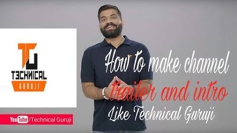 how to Make channel trailer like Technical Guruji and video INTRO