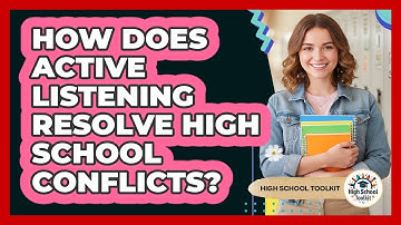 How Does Active Listening Resolve High School Conflicts? - High School Toolkit