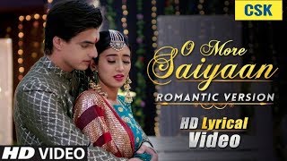 O More Saiyaan | Romantic Version | HD Lyrical Video | Yeh Rishta Kya Kehlata Hai