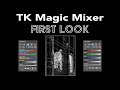 Tk magic mixer first look