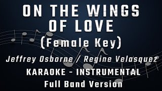 ON THE WINGS OF LOVE - FEMALE KEY - FULL BAND KARAOKE - REGINE VELASQUEZ / JEFFREY OSBORNE